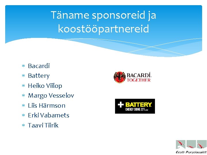 Täname sponsoreid ja koostööpartnereid Bacardi Battery Heiko Viilop Margo Vesselov Liis Härmson Erki Vabamets