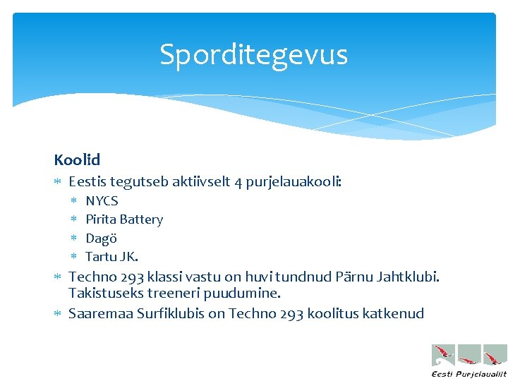 Sporditegevus Koolid Eestis tegutseb aktiivselt 4 purjelauakooli: NYCS Pirita Battery Dagö Tartu JK. Techno