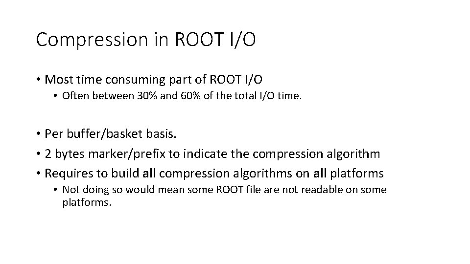 Compression in ROOT I/O • Most time consuming part of ROOT I/O • Often