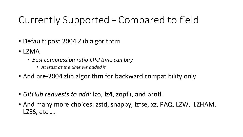 Currently Supported – Compared to field • Default: post 2004 Zlib algorithtm • LZMA