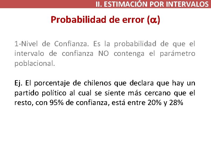 II. ESTIMACIÓN POR INTERVALOS Probabilidad de error (a) 1 -Nivel de Confianza. Es la