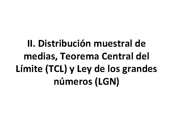 II. Distribución muestral de medias, Teorema Central del Límite (TCL) y Ley de los