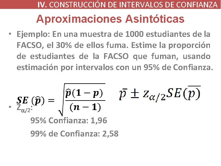 IV. CONSTRUCCIÓN DE INTERVALOS DE CONFIANZA Aproximaciones Asintóticas • Ejemplo: En una muestra de