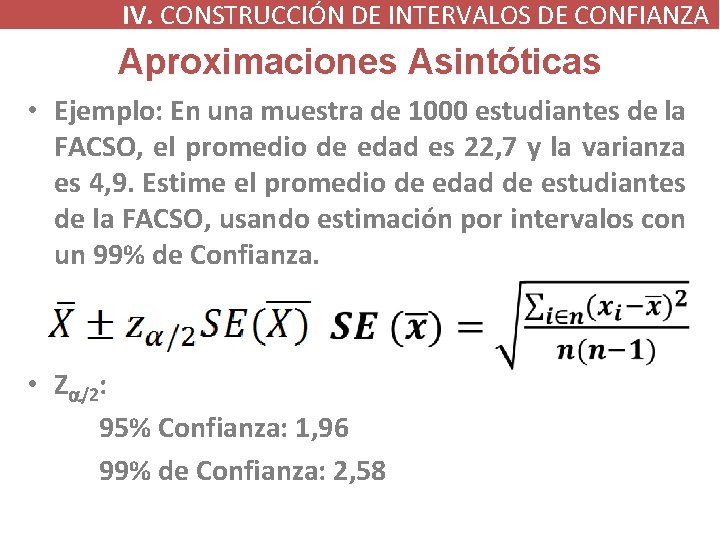 IV. CONSTRUCCIÓN DE INTERVALOS DE CONFIANZA Aproximaciones Asintóticas • Ejemplo: En una muestra de