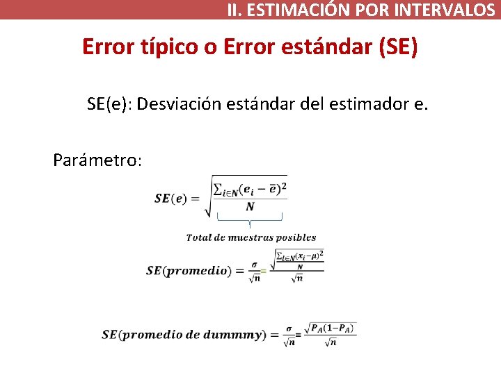 II. ESTIMACIÓN POR INTERVALOS Error típico o Error estándar (SE) SE(e): Desviación estándar del