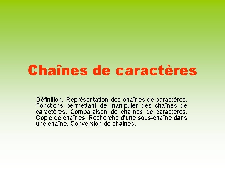 Chaînes de caractères Définition. Représentation des chaînes de caractères. Fonctions permettant de manipuler des