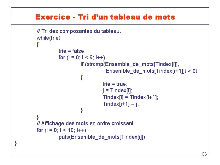 Exercice - Tri d’un tableau de mots // Tri des composantes du tableau. while(trie)