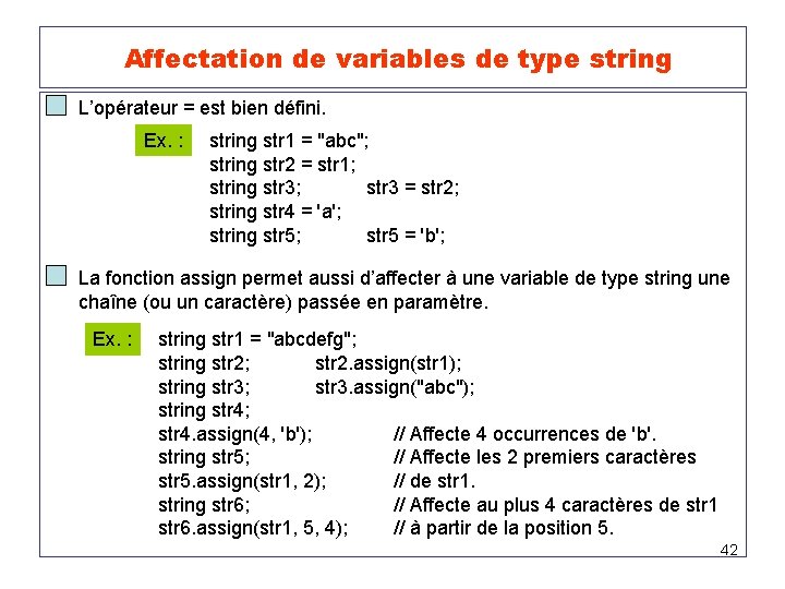 Affectation de variables de type string L’opérateur = est bien défini. Ex. : string