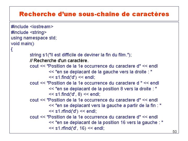 Recherche d’une sous-chaîne de caractères #include <iostream> #include <string> using namespace std; void main()