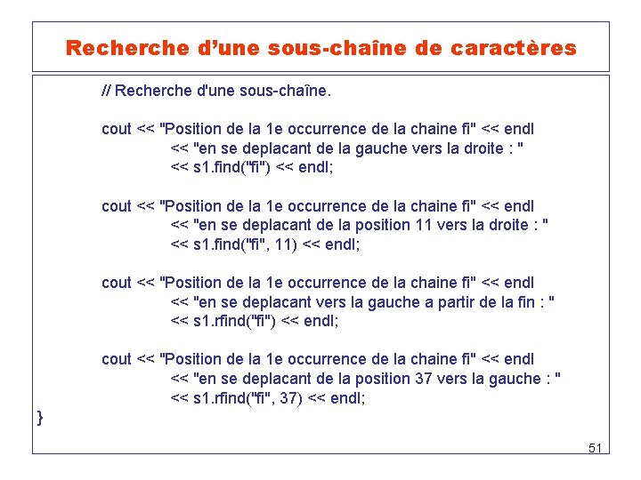 Recherche d’une sous-chaîne de caractères // Recherche d'une sous-chaîne. cout << "Position de la