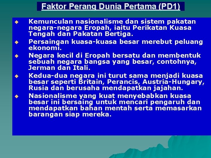 Faktor Perang Dunia Pertama (PD 1) u u u Kemunculan nasionalisme dan sistem pakatan