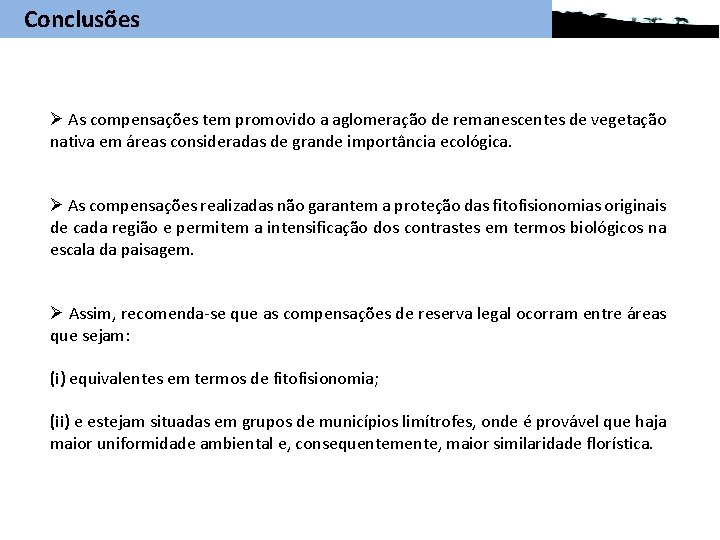 Conclusões Ø As compensações tem promovido a aglomeração de remanescentes de vegetação nativa em