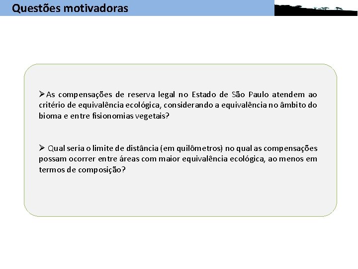Questões motivadoras ØAs compensações de reserva legal no Estado de São Paulo atendem ao