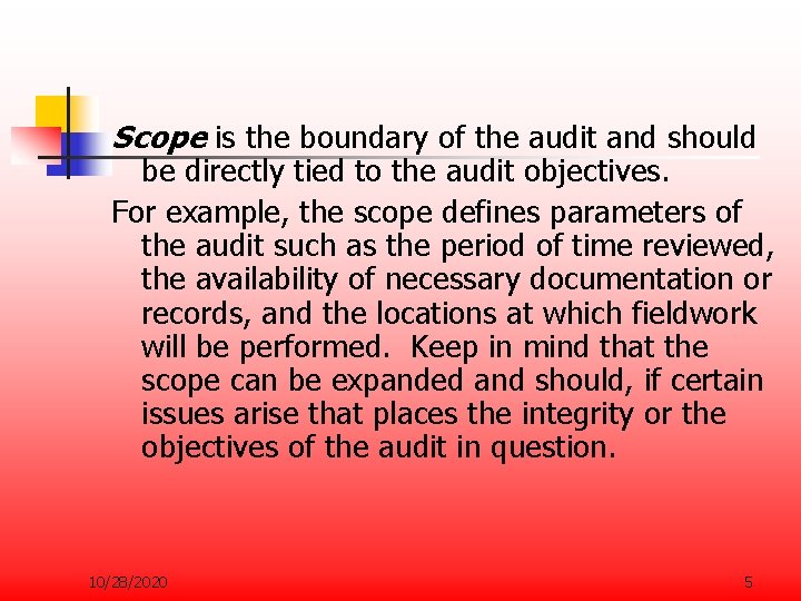 Scope is the boundary of the audit and should be directly tied to the