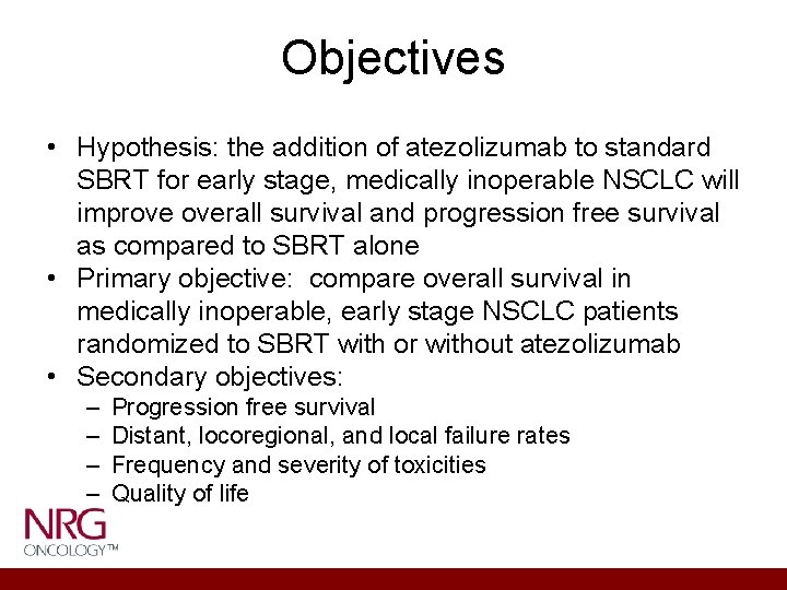 Objectives • Hypothesis: the addition of atezolizumab to standard SBRT for early stage, medically Objectives • Hypothesis: the addition of atezolizumab to standard SBRT for early stage, medically