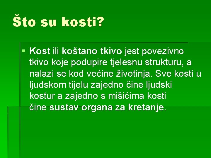 Što su kosti? § Kost ili koštano tkivo jest povezivno tkivo koje podupire tjelesnu