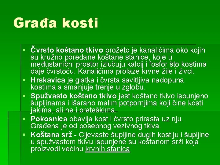 Građa kosti § Čvrsto koštano tkivo prožeto je kanalićima oko kojih su kružno poredane