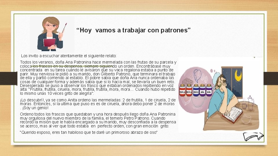 “Hoy vamos a trabajar con patrones” Los invito a escuchar atentamente el siguiente relato: