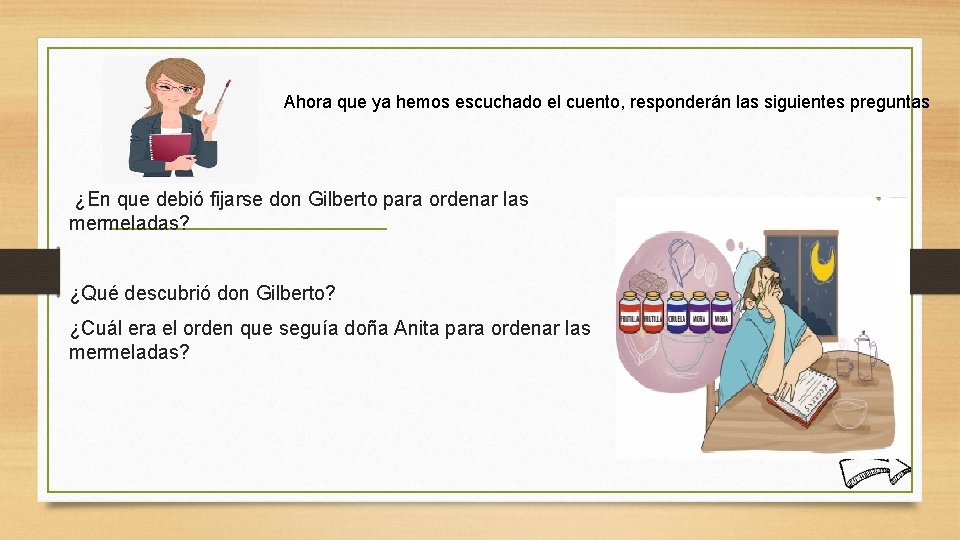 Ahora que ya hemos escuchado el cuento, responderán las siguientes preguntas ¿En que debió