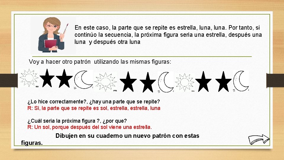 En este caso, la parte que se repite es estrella, luna. Por tanto, si En este caso, la parte que se repite es estrella, luna. Por tanto, si