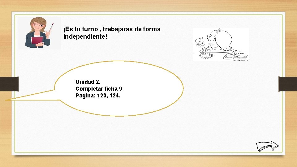 ¡Es tu turno , trabajaras de forma independiente! Unidad 2. Completar ficha 9 Pagina: