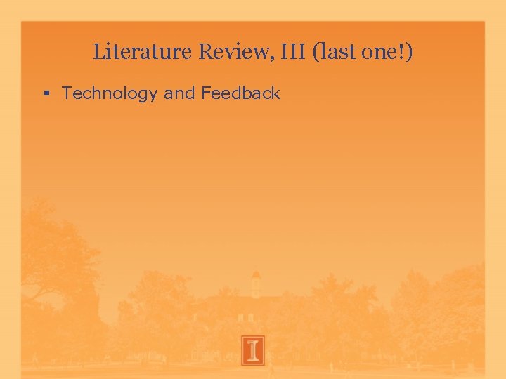 Literature Review, III (last one!) Technology and Feedback Literature Review, III (last one!) Technology and Feedback