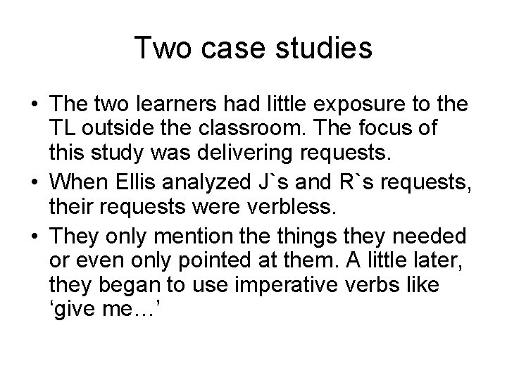 Two case studies • The two learners had little exposure to the TL outside