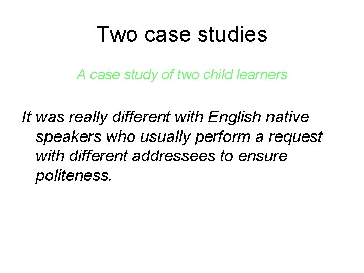 Two case studies A case study of two child learners It was really different
