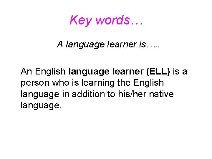 Key words… A language learner is…. . An English language learner (ELL) is a