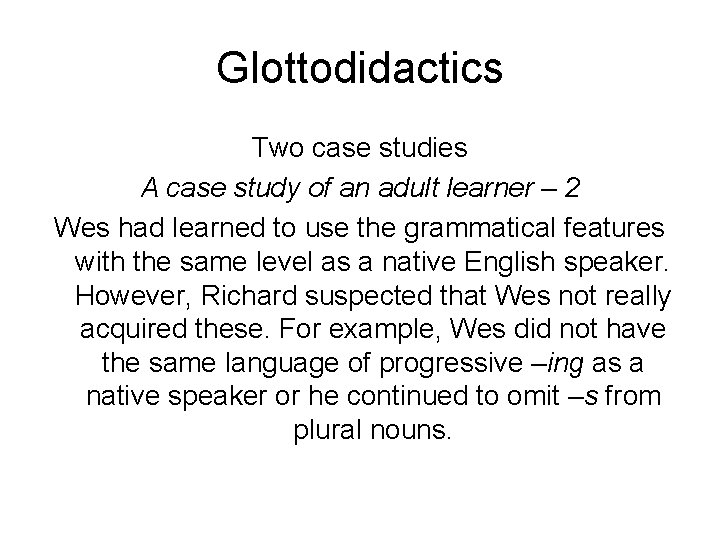 Glottodidactics Two case studies A case study of an adult learner – 2 Wes