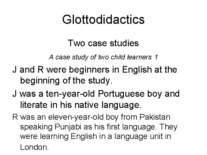 Glottodidactics Two case studies A case study of two child learners 1 J and