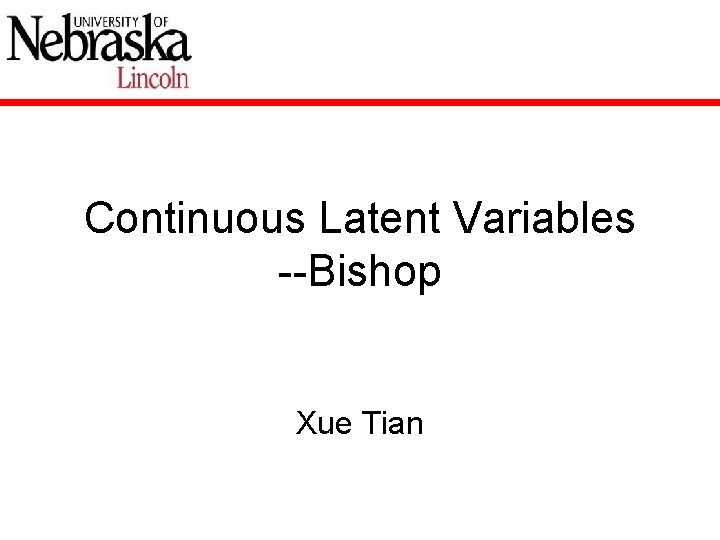 Continuous Latent Variables --Bishop Xue Tian 