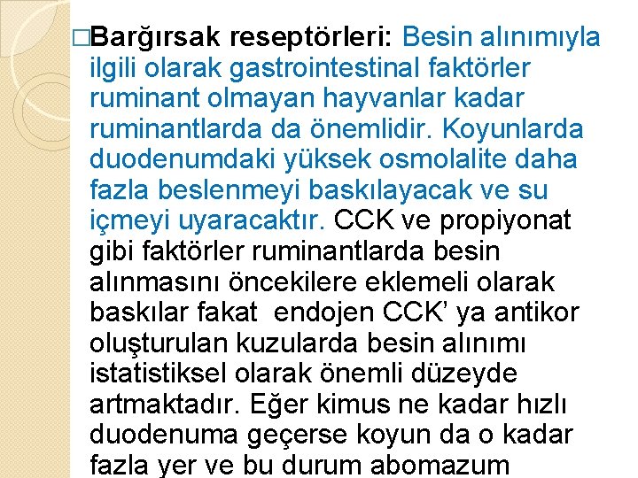 �Barğırsak reseptörleri: Besin alınımıyla ilgili olarak gastrointestinal faktörler ruminant olmayan hayvanlar kadar ruminantlarda da