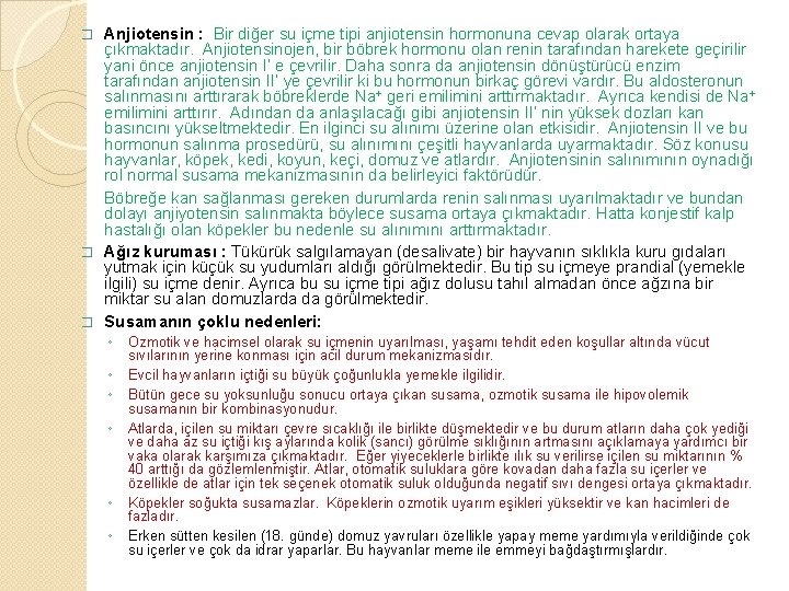 Anjiotensin : Bir diğer su içme tipi anjiotensin hormonuna cevap olarak ortaya çıkmaktadır. Anjiotensinojen,