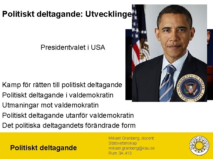 Politiskt deltagande: Utvecklingen Presidentvalet i USA Kamp för rätten till politiskt deltagande Politiskt deltagande