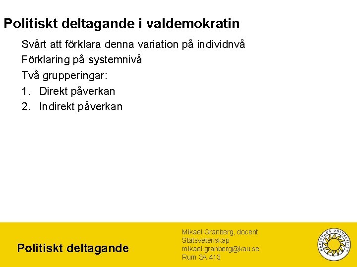 Politiskt deltagande i valdemokratin Svårt att förklara denna variation på individnvå Förklaring på systemnivå Politiskt deltagande i valdemokratin Svårt att förklara denna variation på individnvå Förklaring på systemnivå