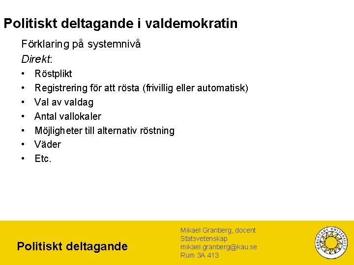 Politiskt deltagande i valdemokratin Förklaring på systemnivå Direkt: • • Röstplikt Registrering för att