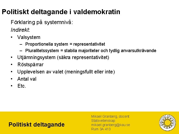 Politiskt deltagande i valdemokratin Förklaring på systemnivå: Indirekt: • Valsystem – Proportionella system = Politiskt deltagande i valdemokratin Förklaring på systemnivå: Indirekt: • Valsystem – Proportionella system =