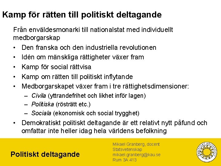 Kamp för rätten till politiskt deltagande Från enväldesmonarki till nationalstat med individuellt medborgarskap •