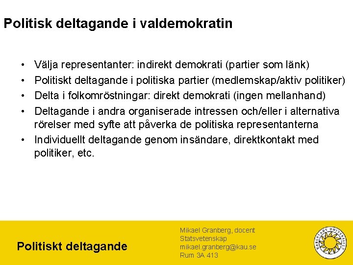 Politisk deltagande i valdemokratin • • Välja representanter: indirekt demokrati (partier som länk) Politiskt