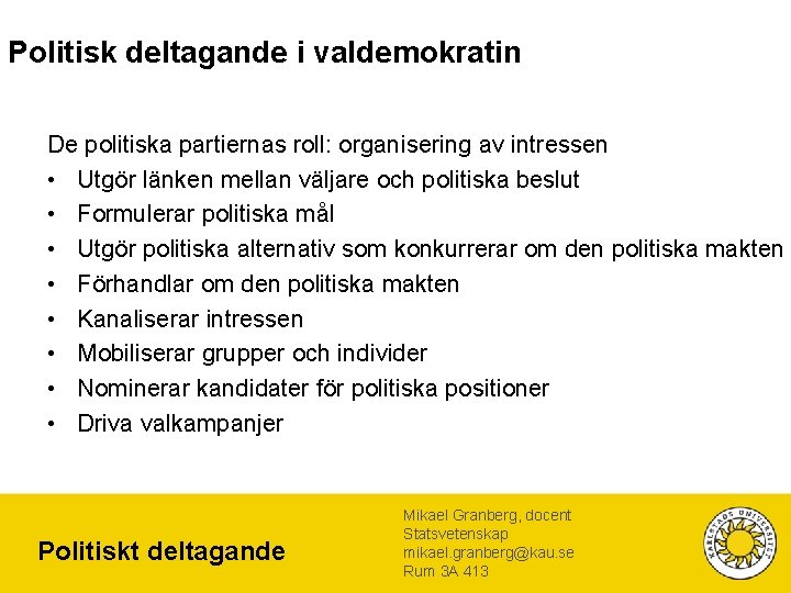 Politisk deltagande i valdemokratin De politiska partiernas roll: organisering av intressen • Utgör länken