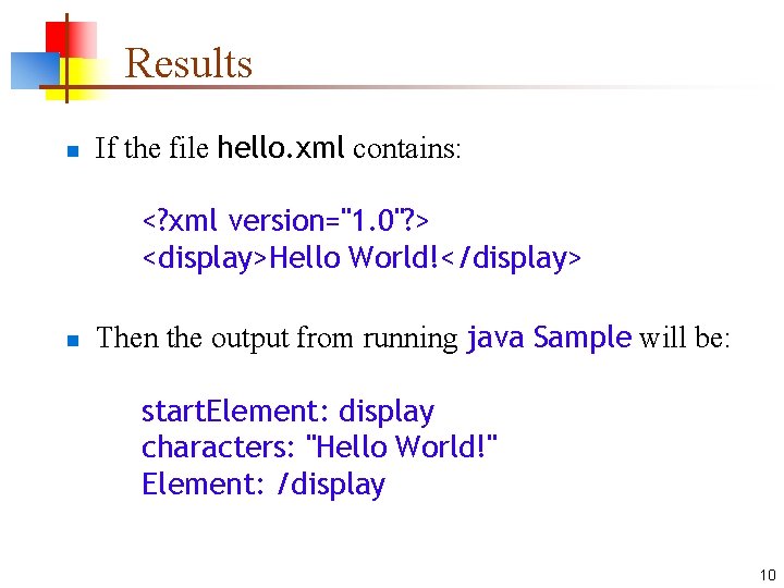 Results n If the file hello. xml contains: <? xml version="1. 0"? > <display>Hello Results n If the file hello. xml contains: <? xml version="1. 0"? > <display>Hello
