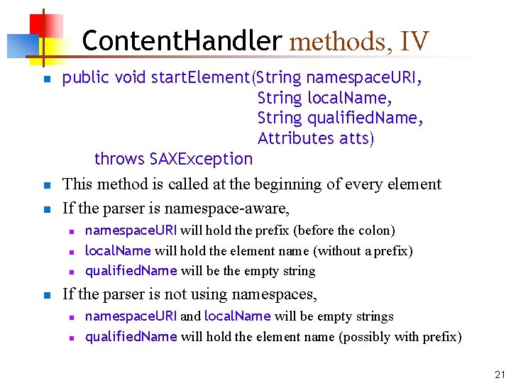 Content. Handler methods, IV n n n public void start. Element(String namespace. URI, String