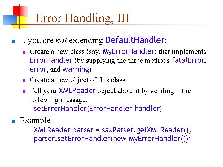 Error Handling, III n If you are not extending Default. Handler: n n Create