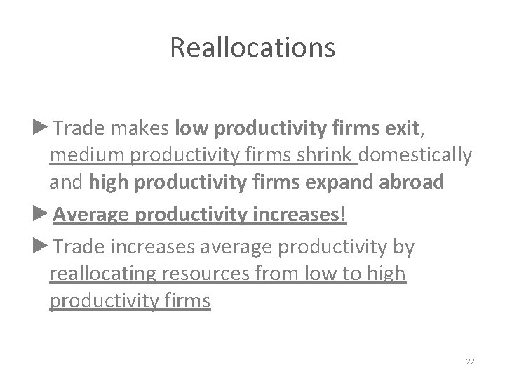Reallocations ►Trade makes low productivity firms exit, medium productivity firms shrink domestically and high