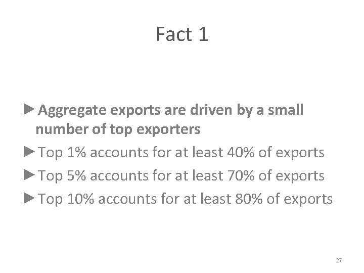 Fact 1 ►Aggregate exports are driven by a small number of top exporters ►Top