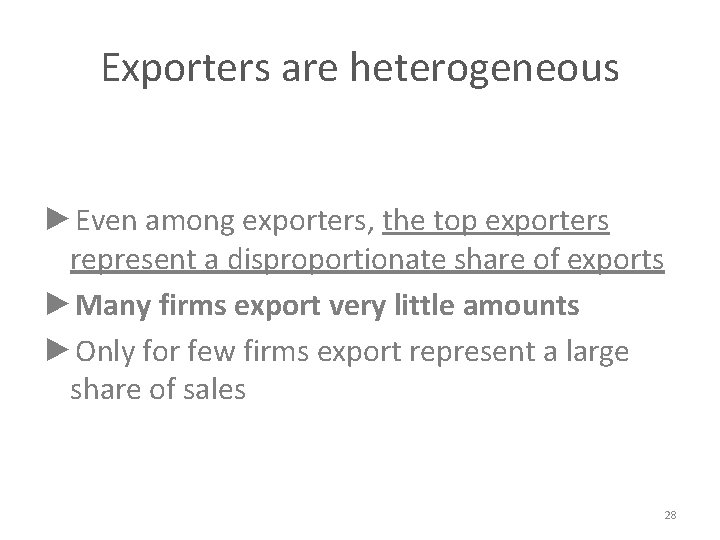 Exporters are heterogeneous ►Even among exporters, the top exporters represent a disproportionate share of