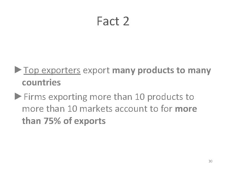 Fact 2 ►Top exporters export many products to many countries ►Firms exporting more than