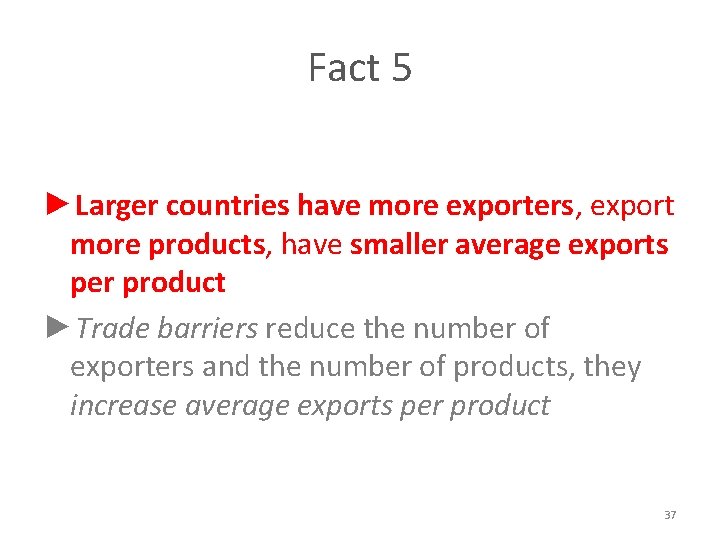 Fact 5 ►Larger countries have more exporters, export more products, have smaller average exports