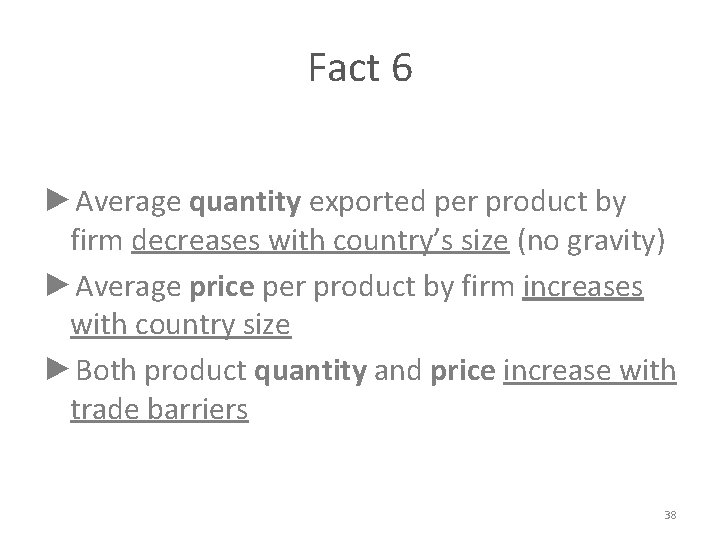 Fact 6 ►Average quantity exported per product by firm decreases with country’s size (no